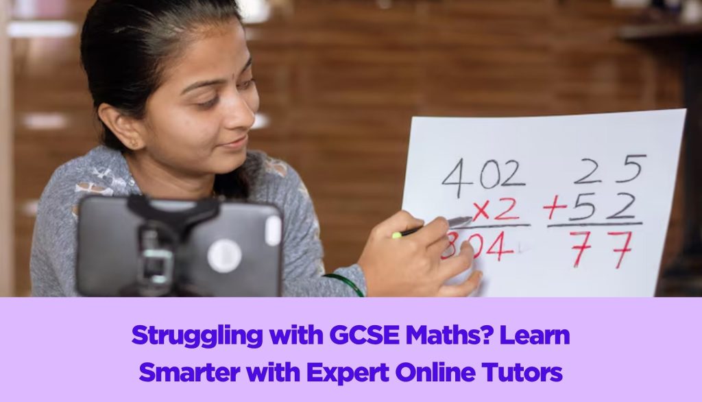 Struggling with GCSE Maths? Learn Smarter with Expert Online Tutors