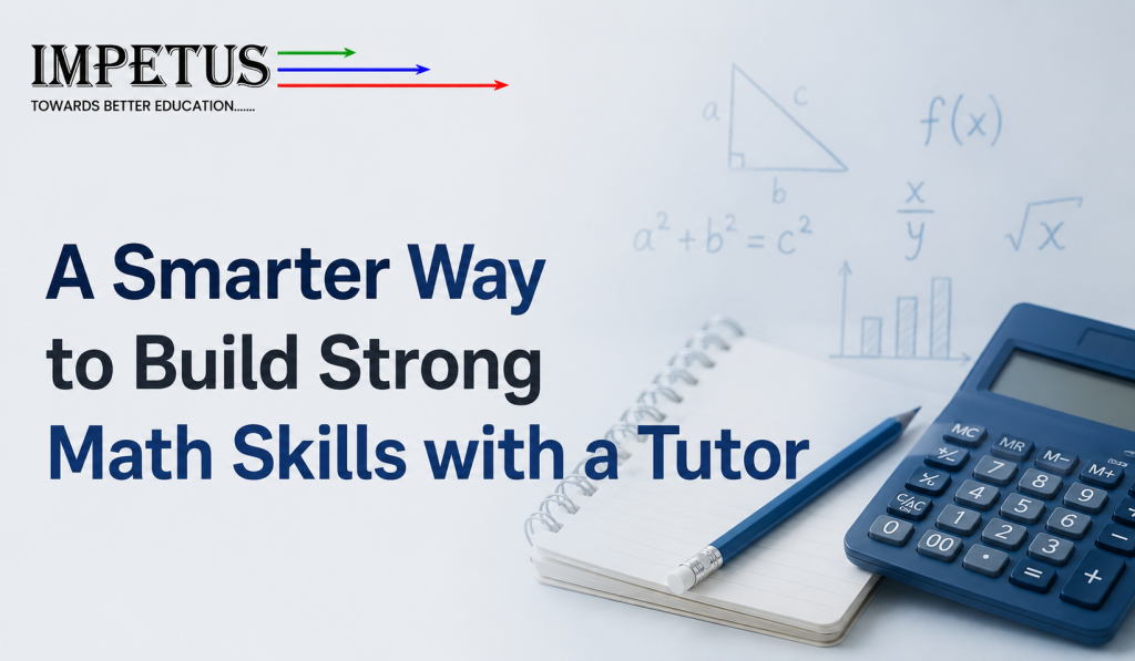 A Smarter Way to Build Strong Math Skills with a Tutor