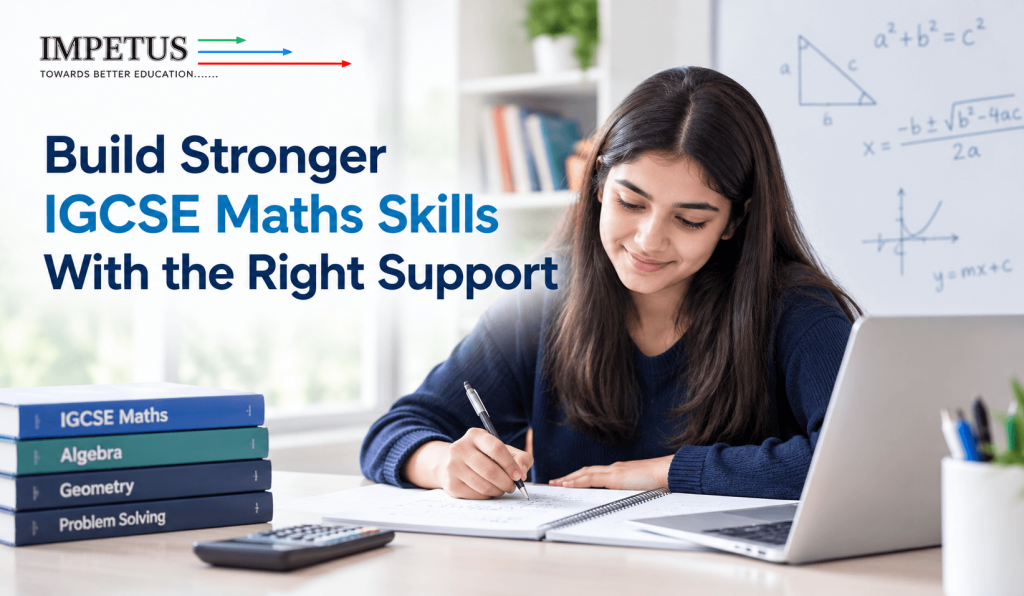 Build Stronger IGCSE Maths Skills With the Right Support